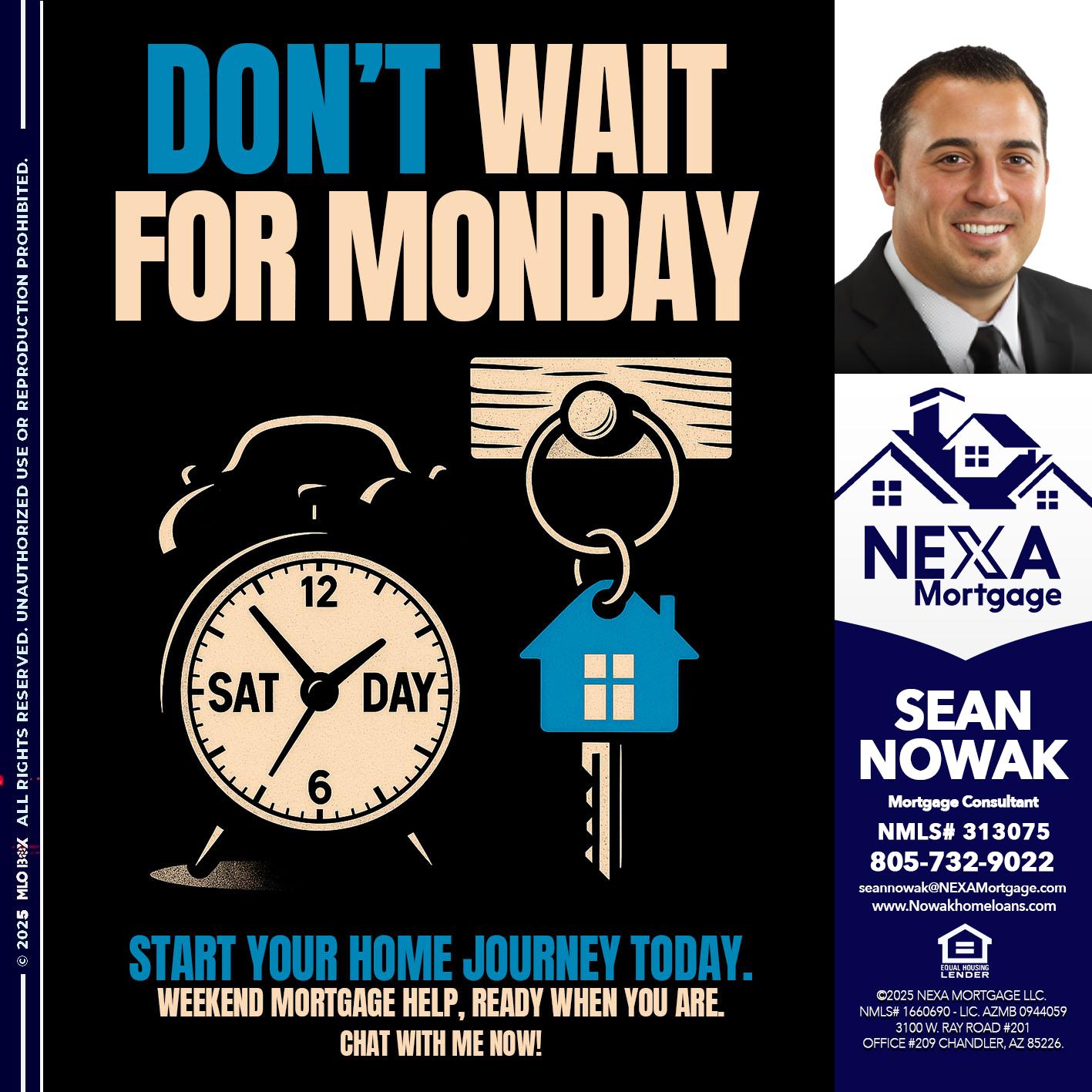 DONT WAIT FOR MONDAY - Sean Nowak -Mortgage Consultant